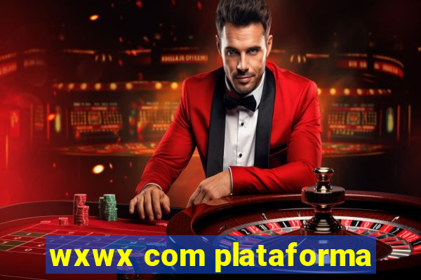 wxwx com plataforma